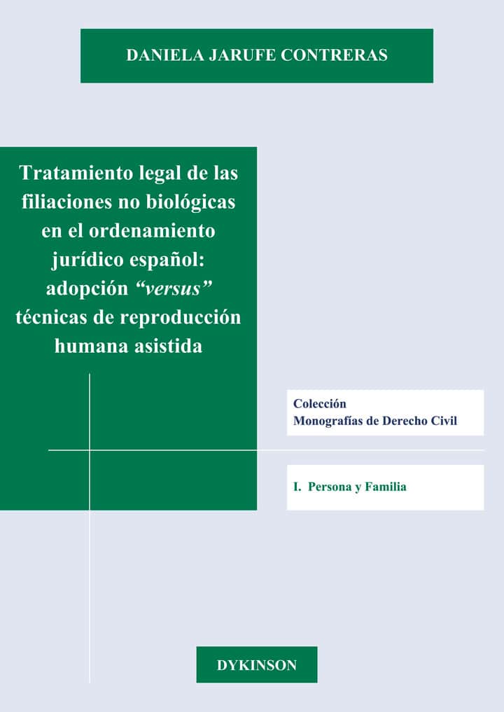 Tratamiento legal de las filiaciones no biológicas en el ordenamiento jurídico español. Adopción versus técnicas de reproducción humana asistida