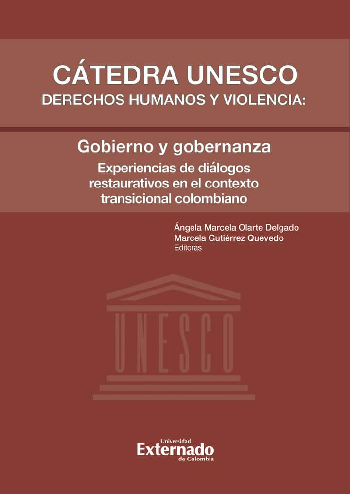 Cátedra Unesco derechos humanos y violencia: Gobierno y gobernanza: Experiencias de diálogos restaurativos en el contexto transicional colombiano