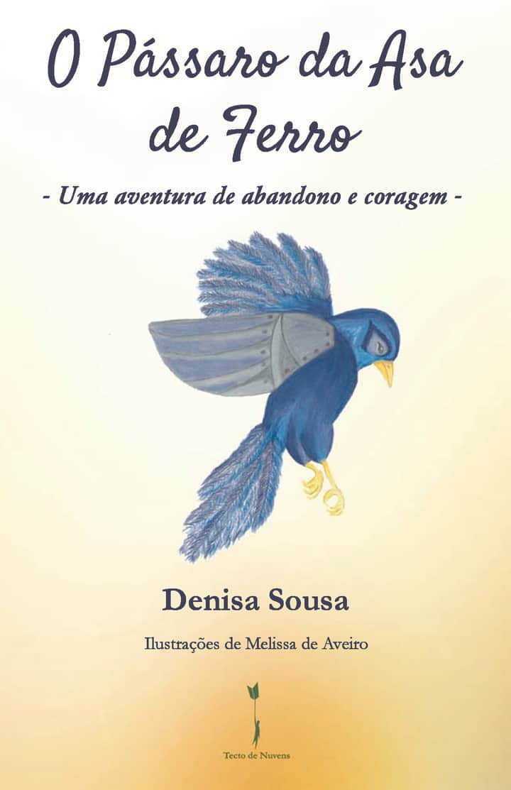 O Pássaro da Asa de Ferro: Uma aventura de abandono e de coragem