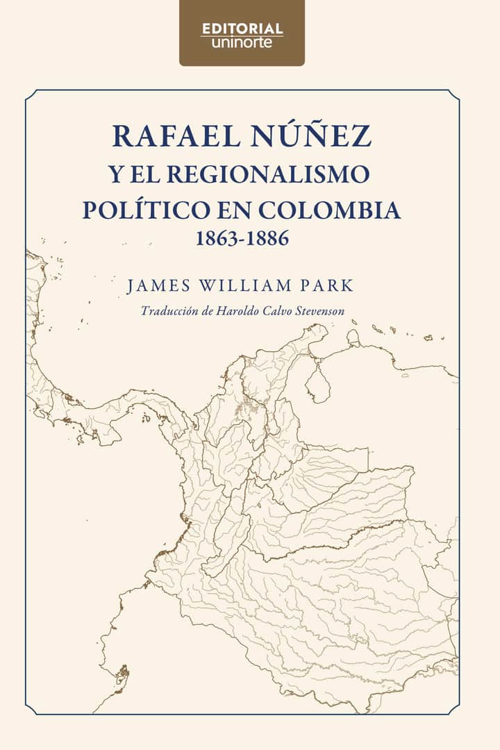 Rafael Núñez y el regionalismo político en Colombia 1863-1886