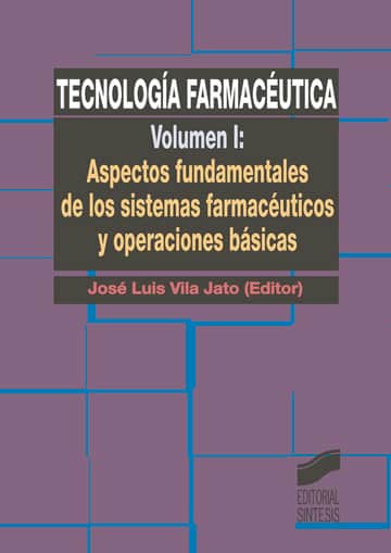 Tecnología farmacéutica. Vol. I: Aspectos fundamentales de los sistemas farmacéuticos y operaciones básicas