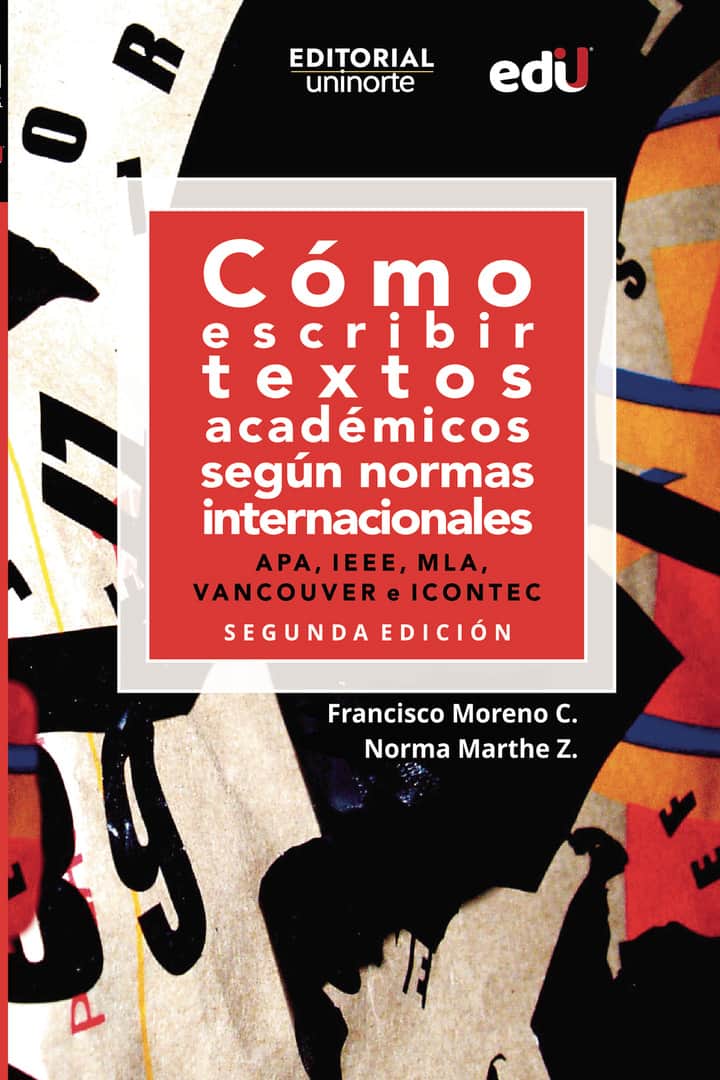 Cómo escribir textos académicos según normas internacionales. APA, IEEE, MLA, VANCOUVER e ICONTEC: Segunda edición revisada y actualizada