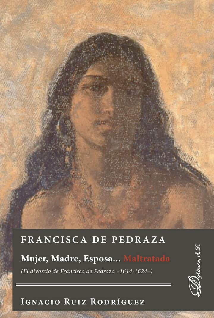 Francisca de Pedraza.Mujer, Madre, Esposa... Maltratada. El divorcio de Francisca de Pedraza 1614-1624