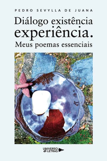 Diálogo existência experiência. Meus poemas essenciais