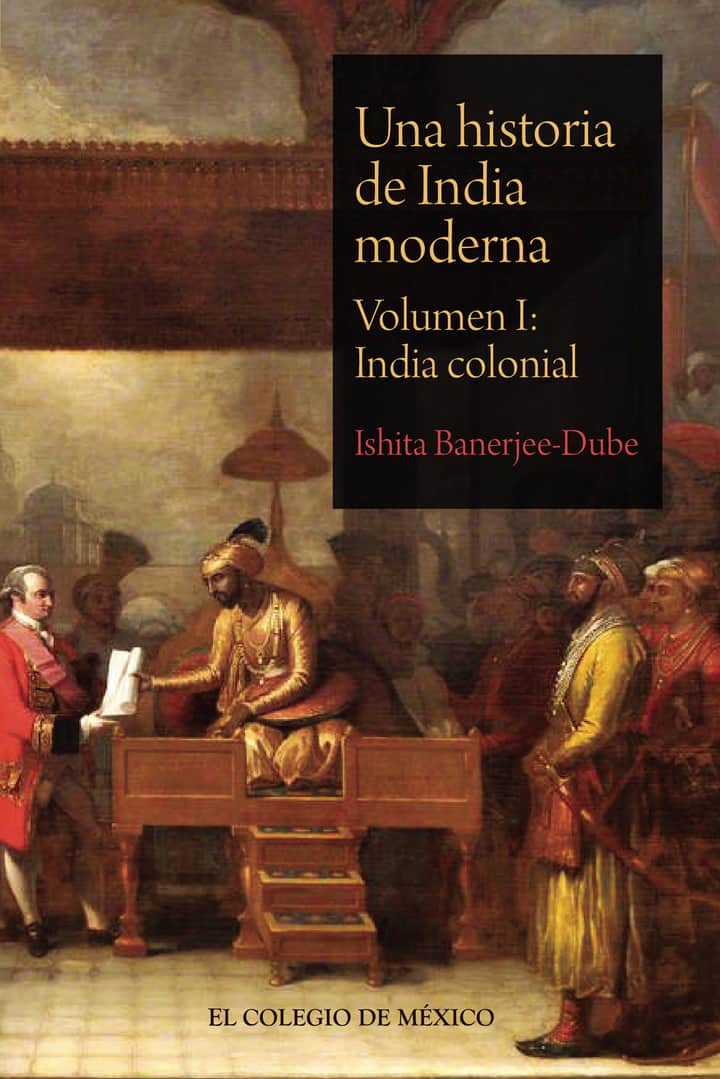 Una historia de India moderna: Volumen I: India colonial