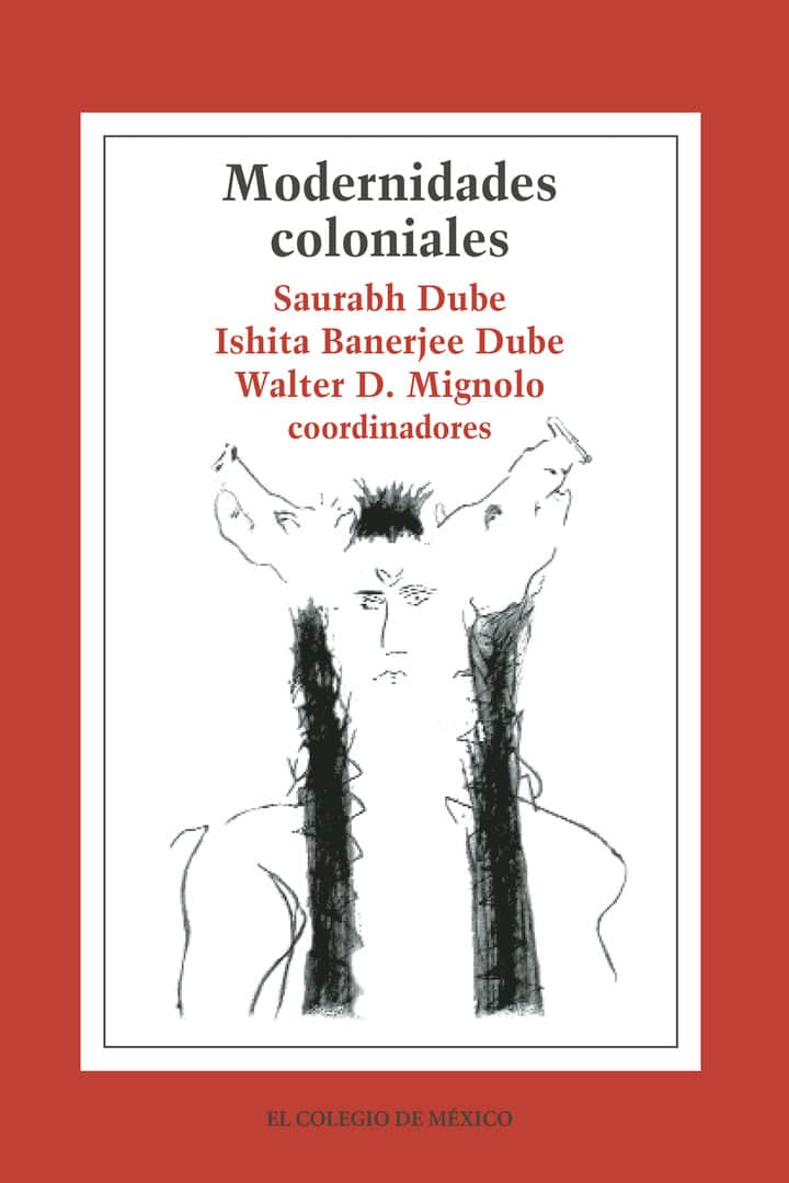 Modernidades Coloniales:: otros Pasados, Historias Presentes