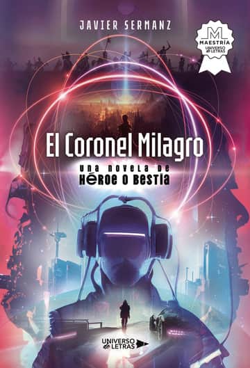 El Coronel Milagro: Una novela de Héroe o Bestia