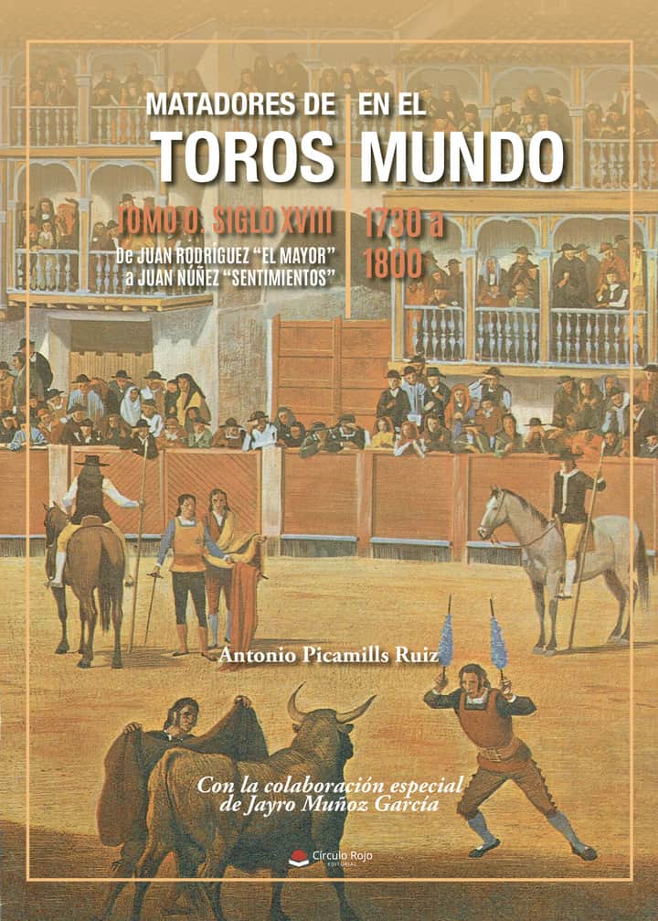 Matadores de toros en el mundo. Tomo 0 Siglo XVIII