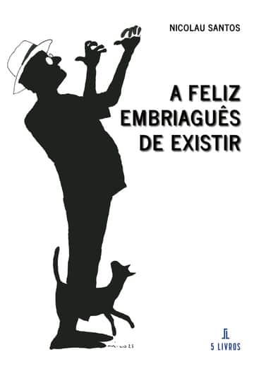 A feliz embriaguês de existir