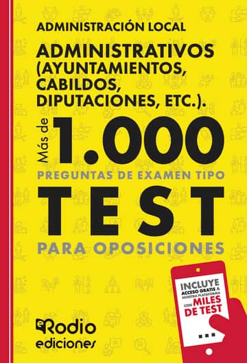 Administrativos (Ayuntamientos, Cabildos, Diputaciones, etc.). Administración Local. Más de 1.000 preguntas de examen tipo test para oposiciones