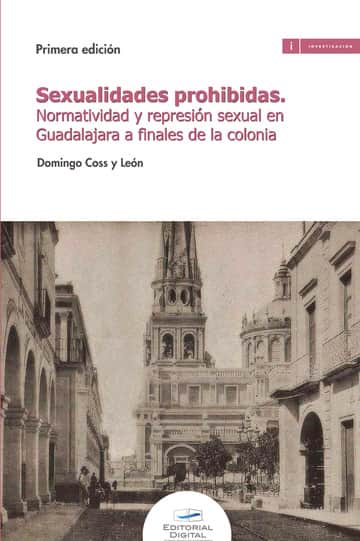 Sexualidades prohibidas: Normatividad y represión sexual en Guadalajara a finales de la colonia