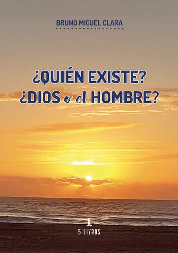 ¿Quién existe? ¿Dios o el Hombre?
