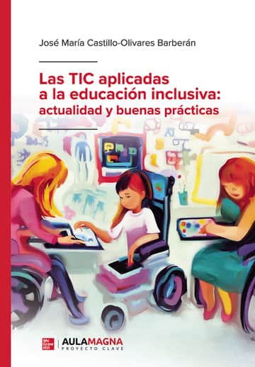 Las TIC aplicadas a la educación inclusiva: actualidad y buenas prácticas
