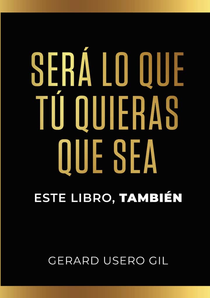 SERÁ LO QUE TÚ QUIERAS QUE SEA