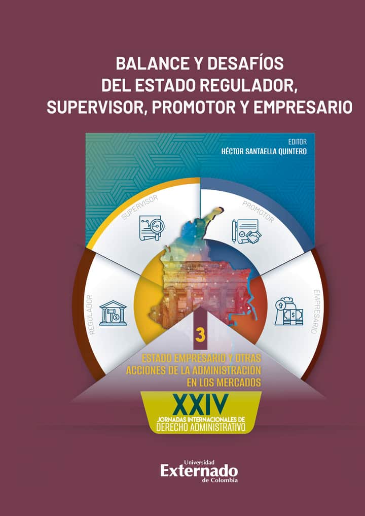 Balance y desafíos del estado regulador, supervisor, promotor y empresario. Tomo III: Estado empresario y otras acciones de la administración en los mercados. XXIV Jornadas Internacionales de Derecho Administrativo
