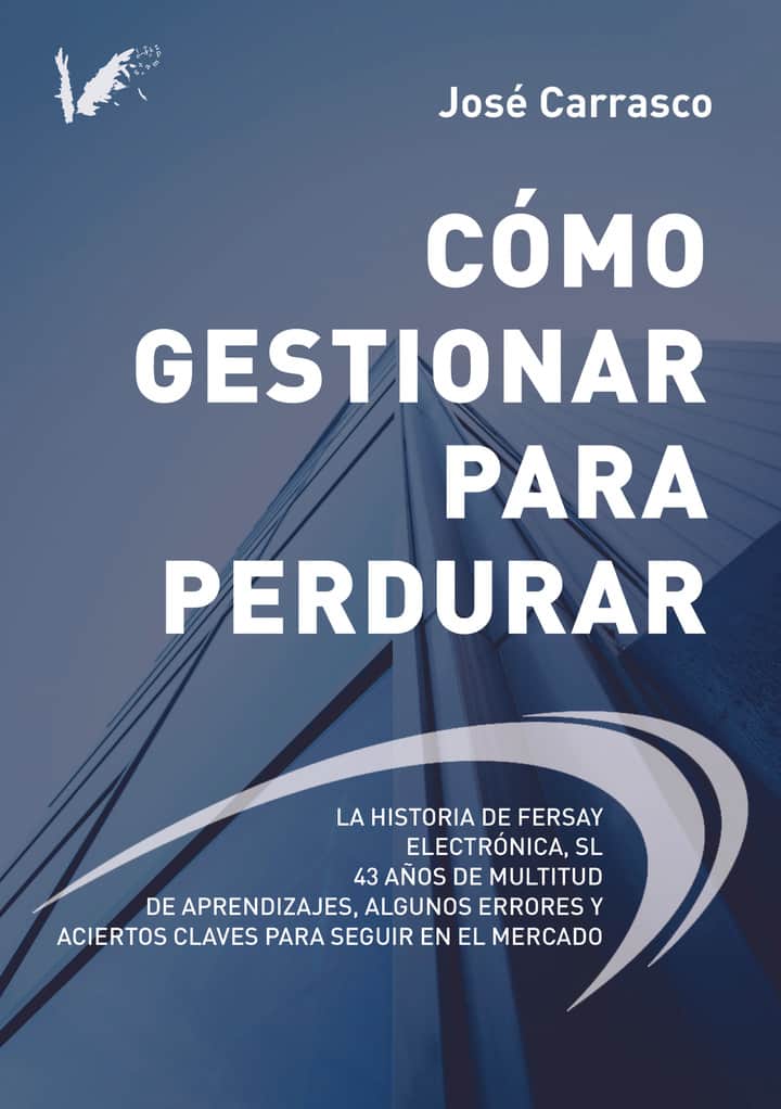 Cómo gestionar para perdurar: La historia de Fersay Electrónica S.L. 43 años de multitud de aprendizajes, algunos errores y aciertos claves para seguir en el mercado
