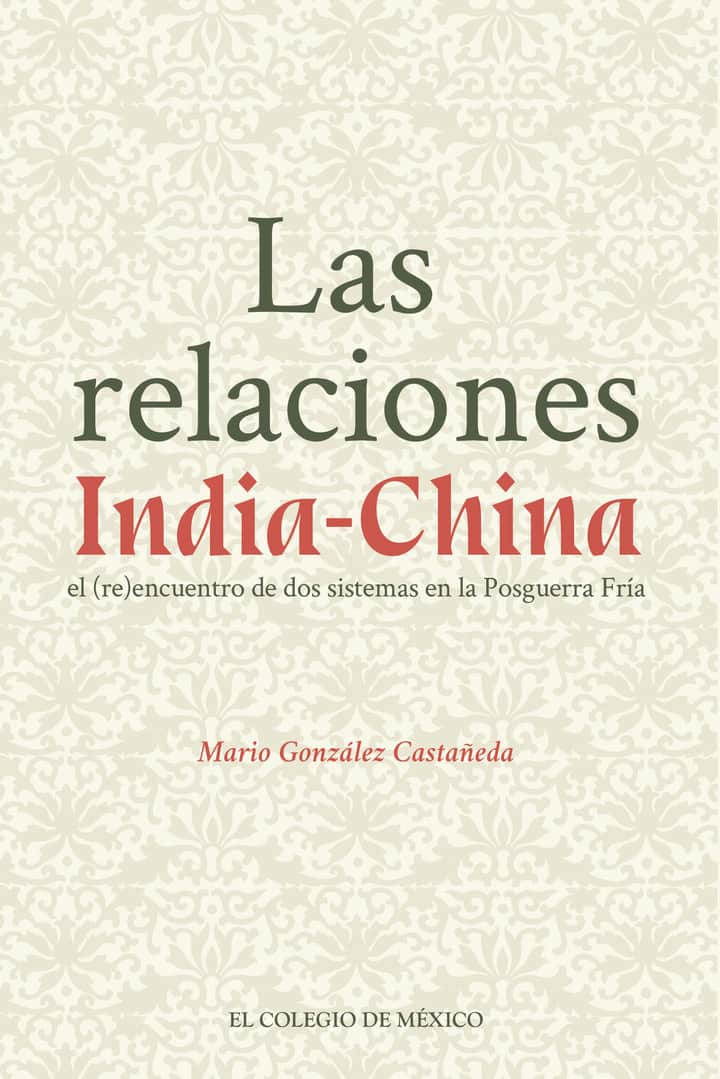 Las relaciones India-China.: El (re)encuentro de dos sistemas de la Posguerra Fría