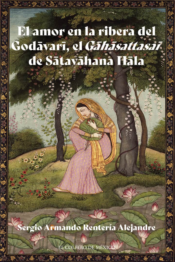 El amor en la ribera del Godāvarī, el Gāhāsattasaī de Sātavāhana Hāla
