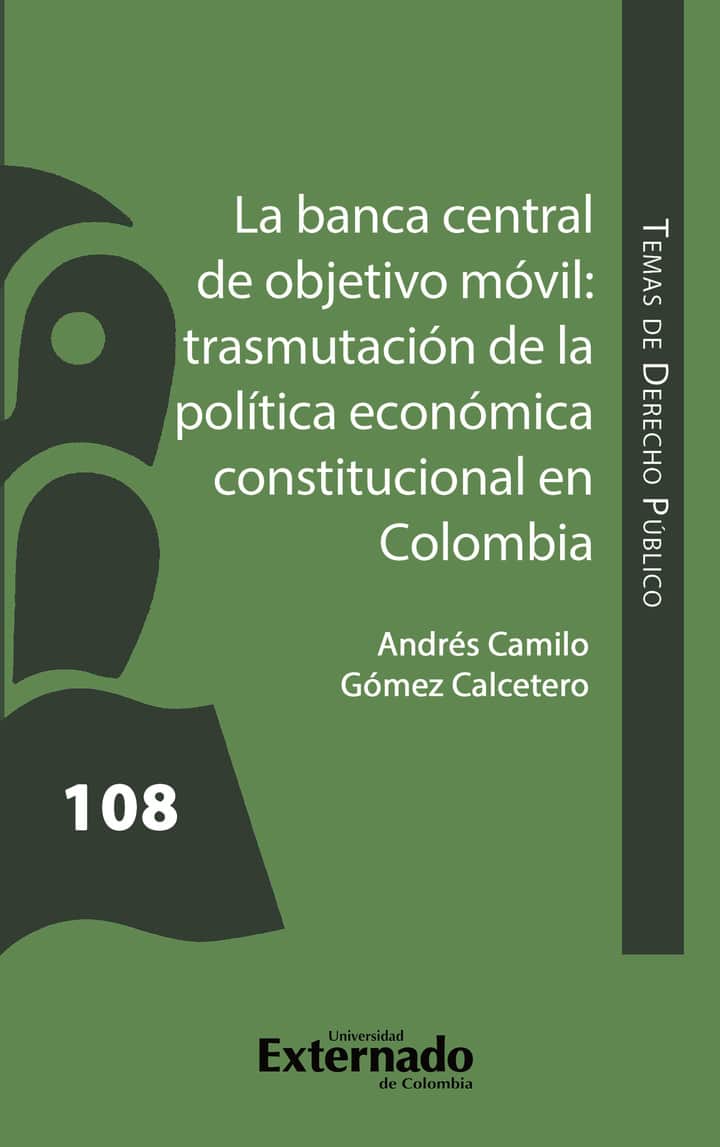 La banca central de objetivo móvil: trasmutación de la Política Económica Constitucional en Colombia