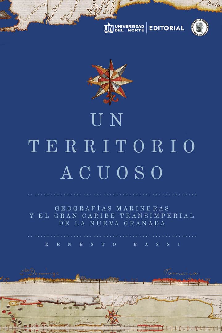 Un territorio acuoso: Geografías marineras y el gran Caribe transimperial de la Nueva Granada