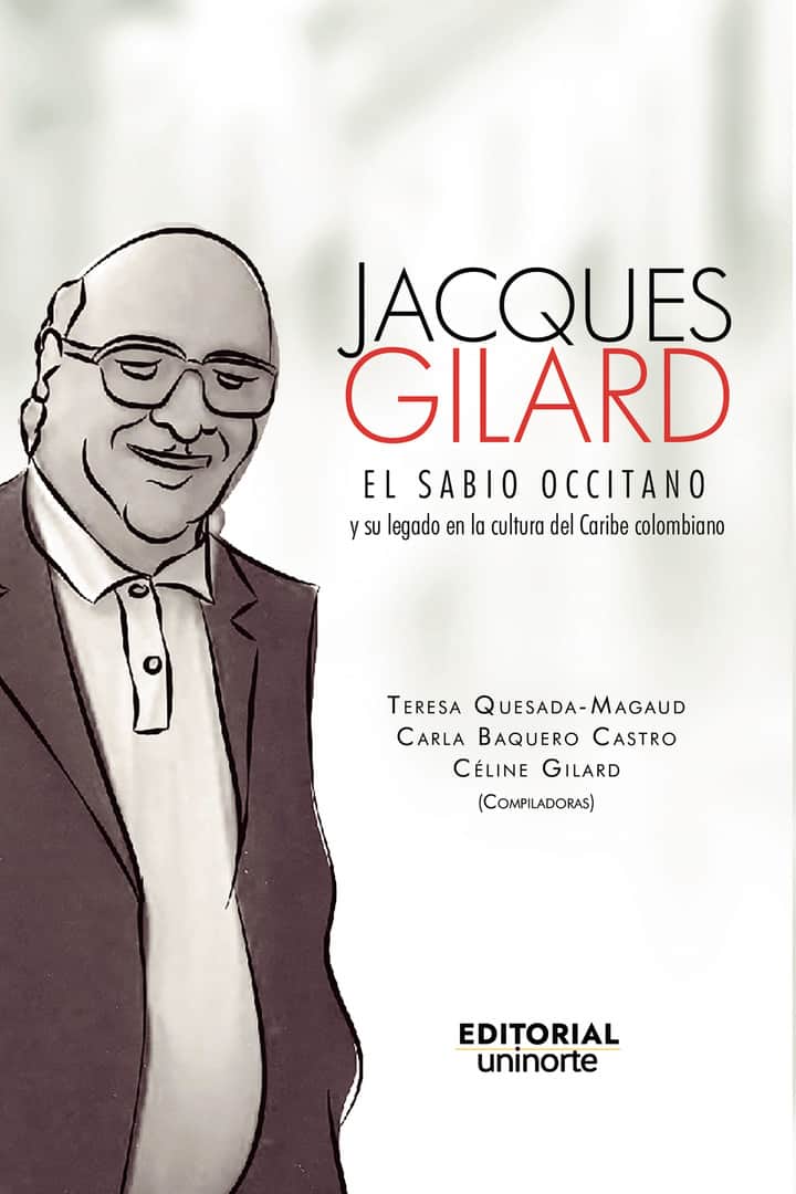 Jacques Gilard: El sabio occitano y su legado en la cultura del Caribe colombiano
