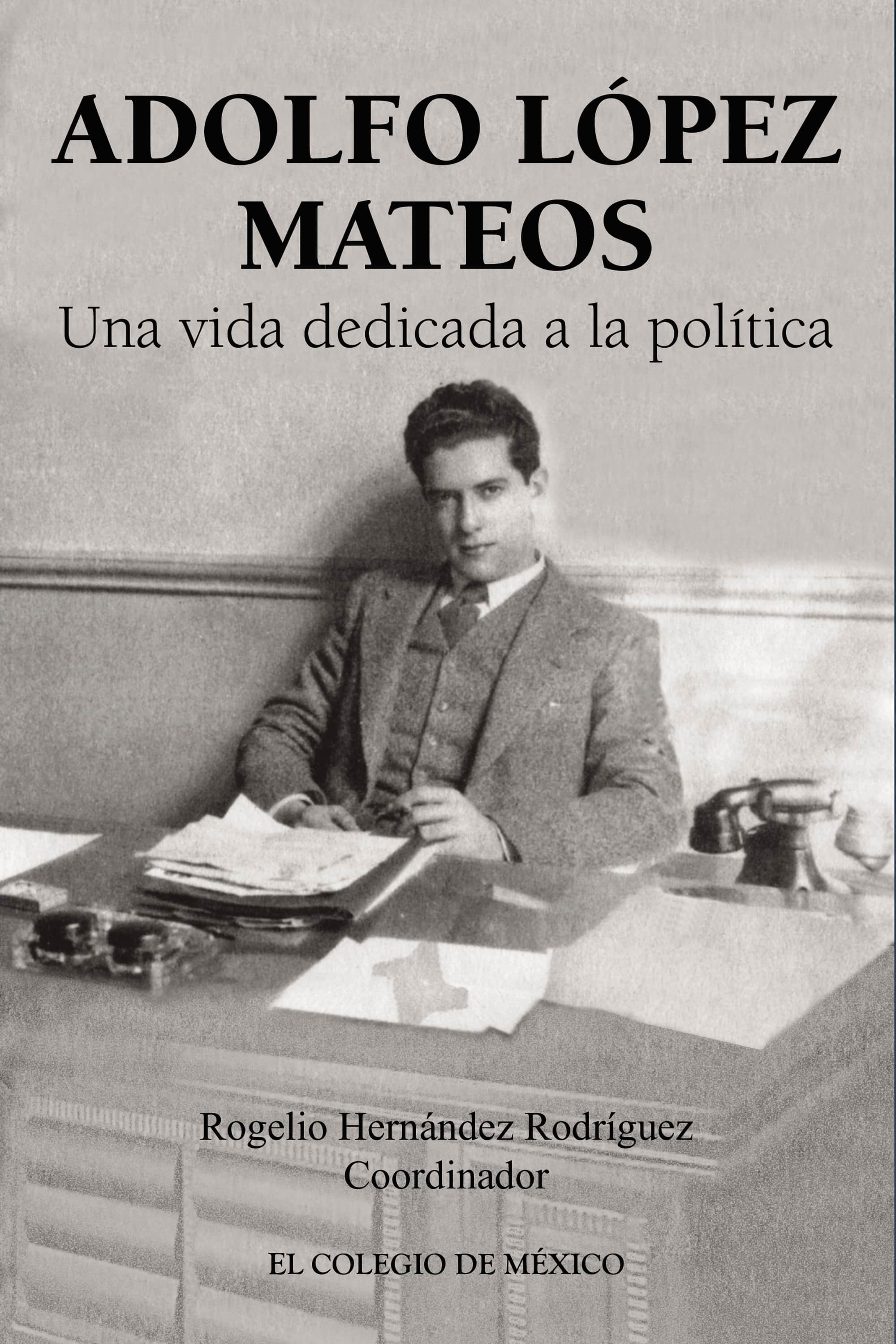 Adolfo López Mateos: Una vida dedicada a la política