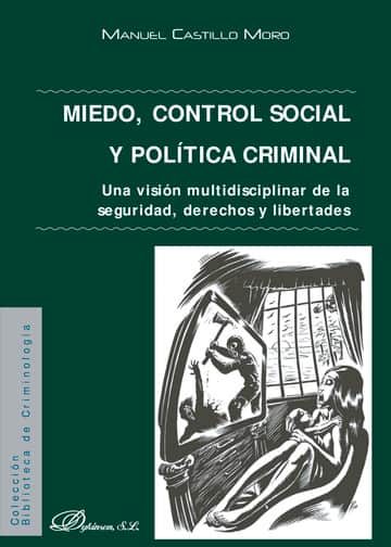 Miedo, control social y política criminal.Una visión multidisciplinar de la seguridad, derechos y libertades