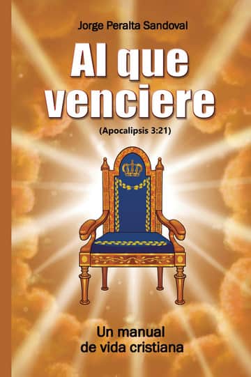 Al que venciere: Un manual de vida cristiana (Apocalipsis 3:21)