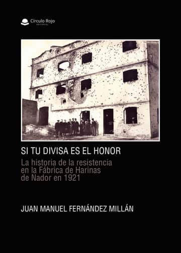 Si tu divisa es el honor. La historia de la resistencia en la Fábrica de Harinas de Nador en 1921