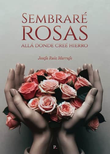 Sembraré rosas allá donde creé hierro