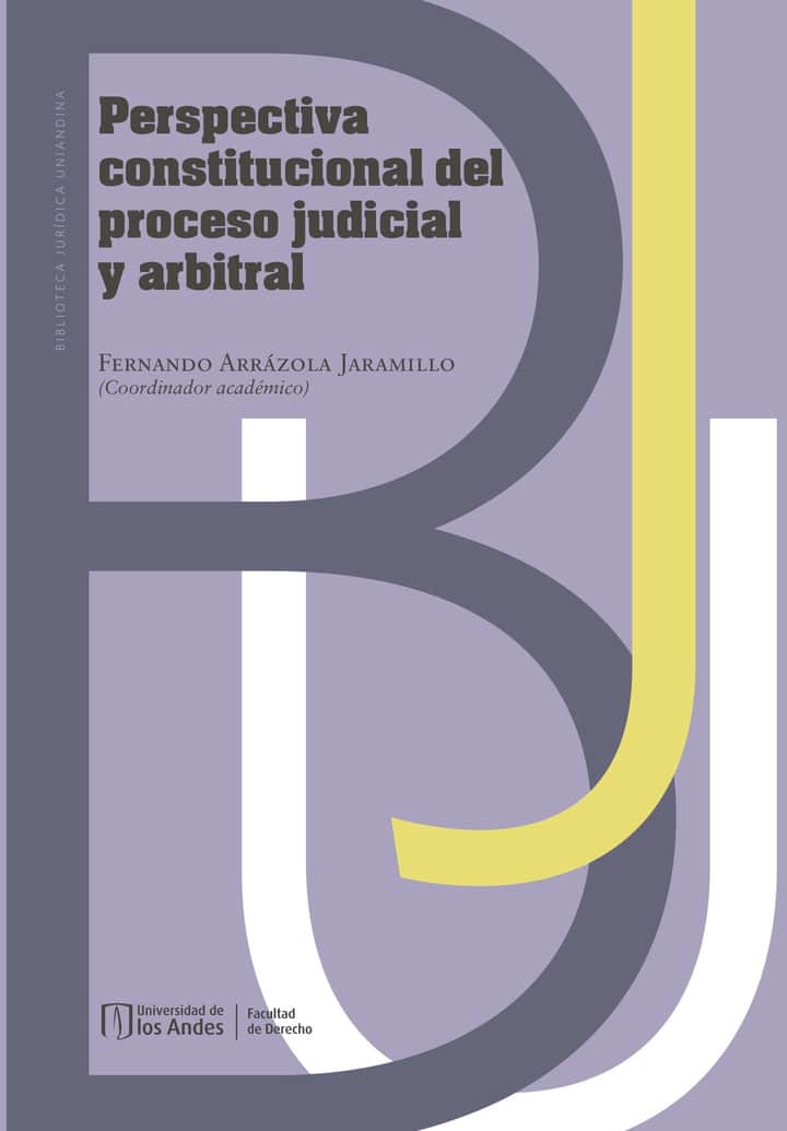 Perspectiva constitucional del proceso judicial y arbitral
