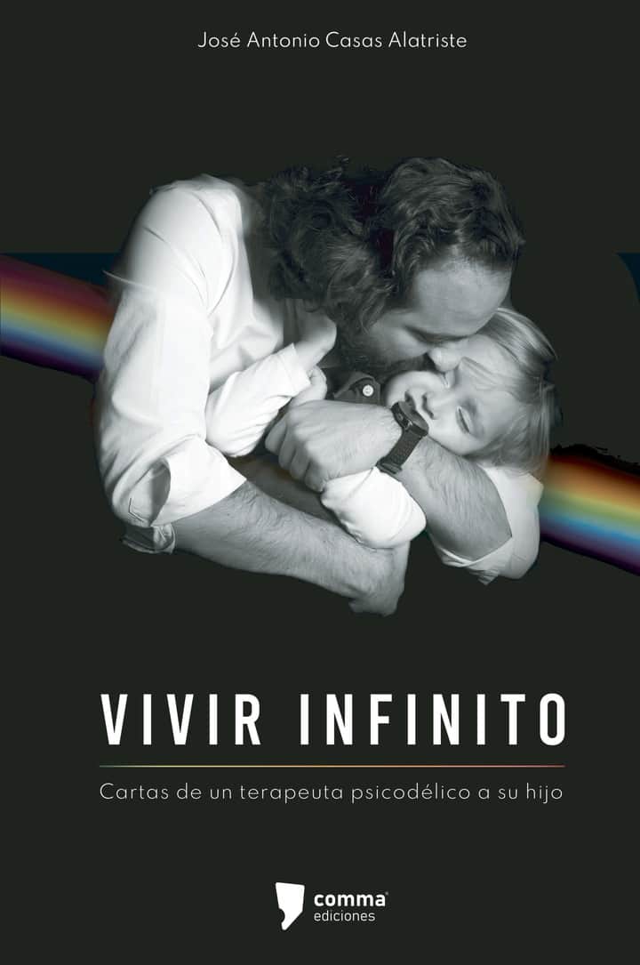 Vivir infinito: Cartas de un terapeuta psicodélico a su hijo