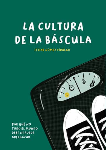 La cultura de la Báscula: Por qué no todo el mundo debe ni puede adelgazar