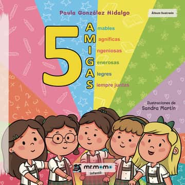 CINCO AMIGAS: Amables Magníficas Ingeniosas Generosas Alegres Siempre juntas