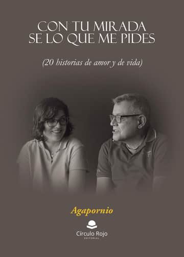 Con tu mirada se lo que me pides (20 historias de amor y de vida)