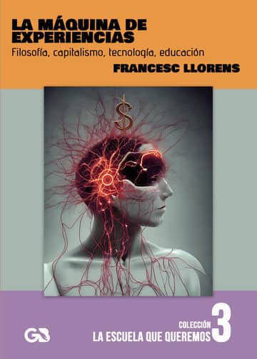 La máquina de experiencias. Filosofía, capitalismo, tecnología, educación