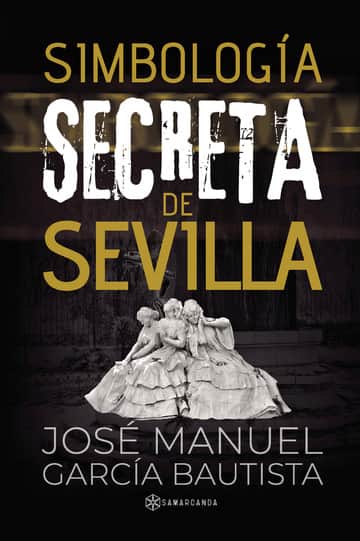 SIMBOLOGÍA SECRETA  EN SEVILLA: Descifrando lo desconocido
