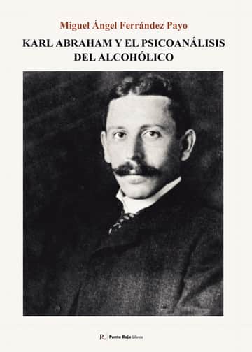 Karl Abraham y el psicoanálisis del alcohólico.