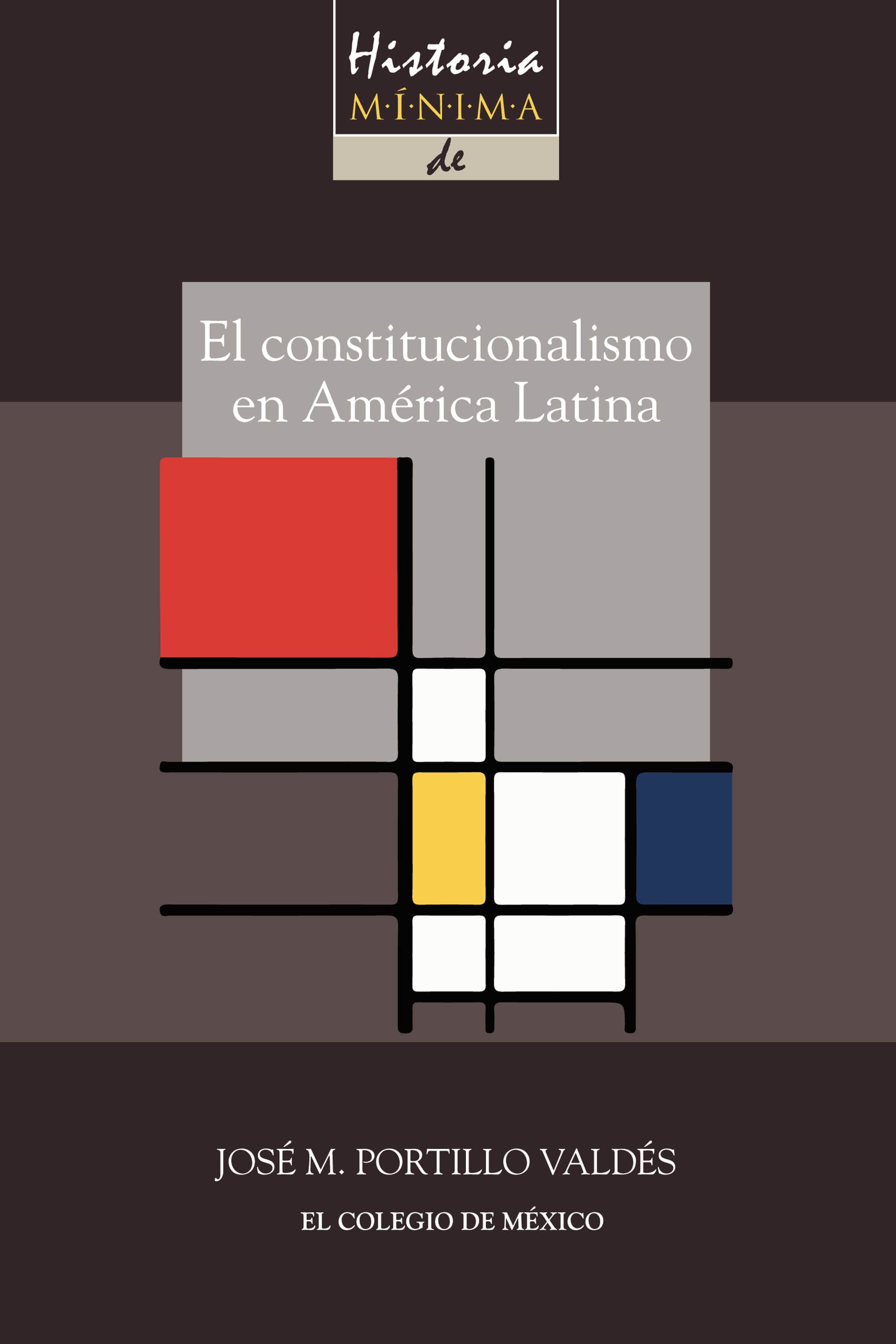 Historia mínima del constitucionalismo en América latina