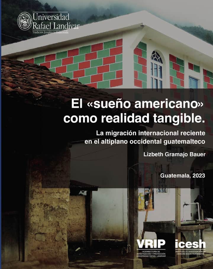 El sueño americano como realidad tangible: La migración internacional reciente en el altiplano occidental guatemalteco