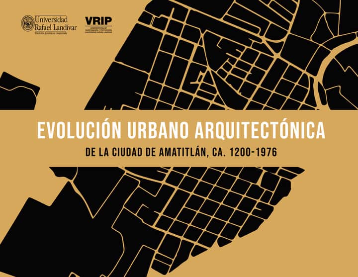 Evolución urbano arquitectónica de la Ciudad de Amatitlán, ca. 1200-1976