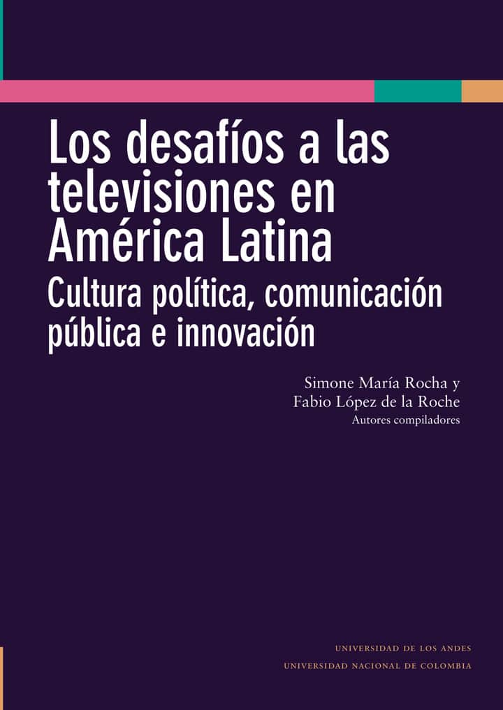 Los desafíos a las televisiones en América Latina : cultura política, comunicación pública e innovación