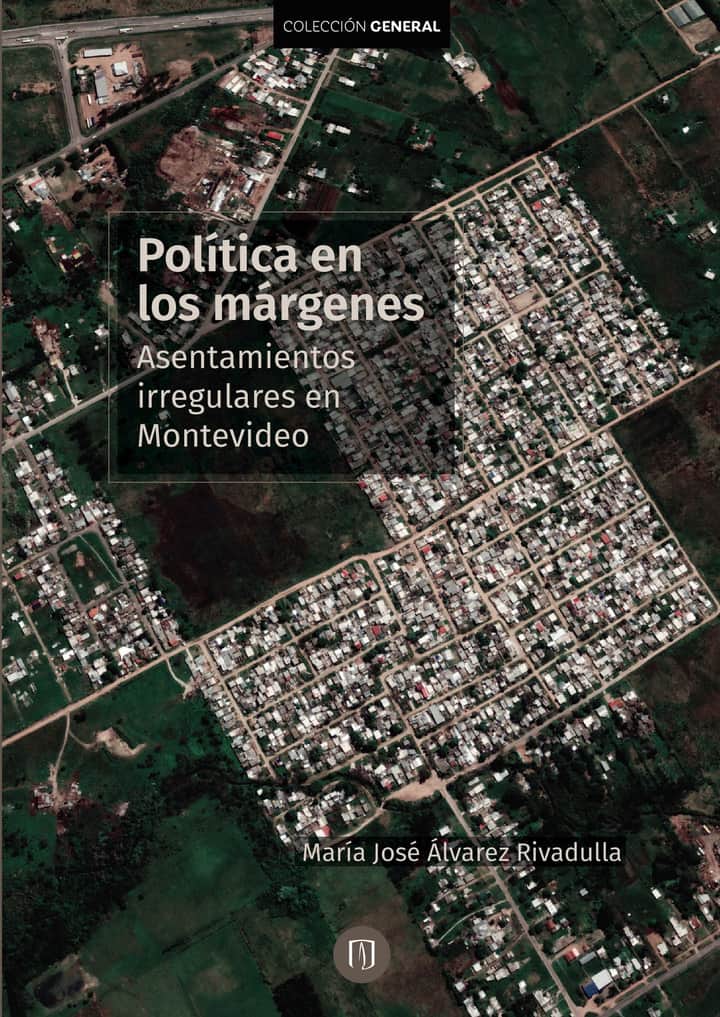 Políticas en los márgenes. Asentamientos irregulares en Montevideo