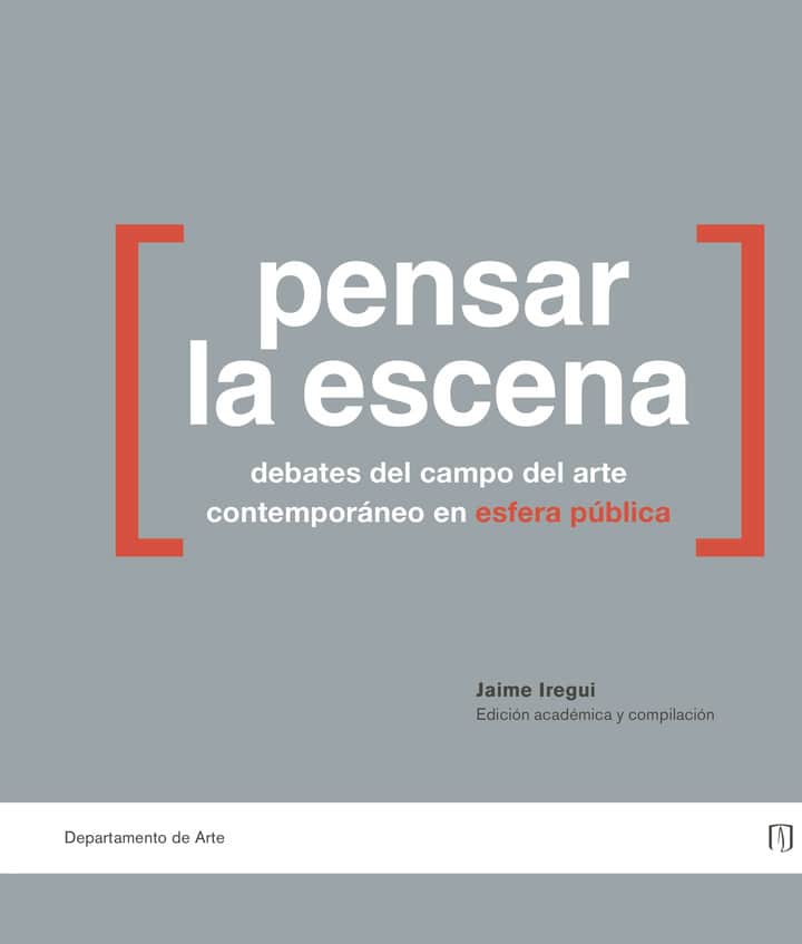 Pensar la Escena: Debates del Campo del Arte Contemporáneo en Esfera Pública