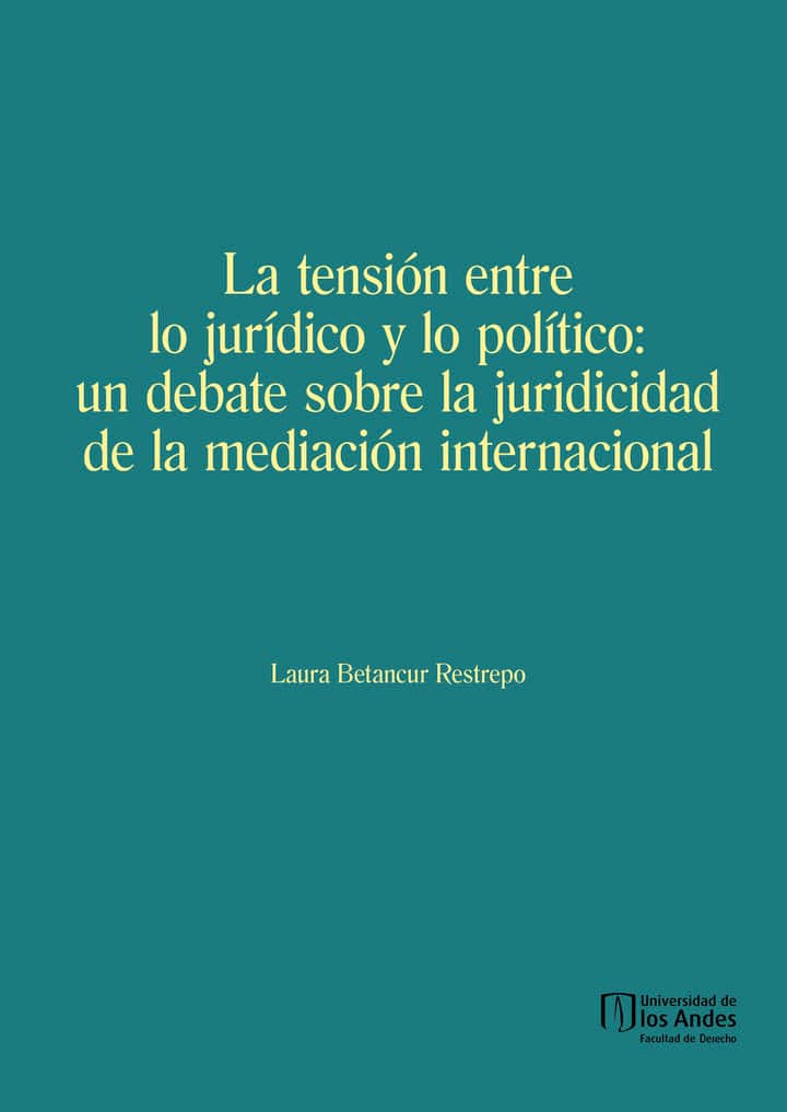 La tensión entre lo jurídico y lo político: un debate sobre la juridicidad de la mediación internacional