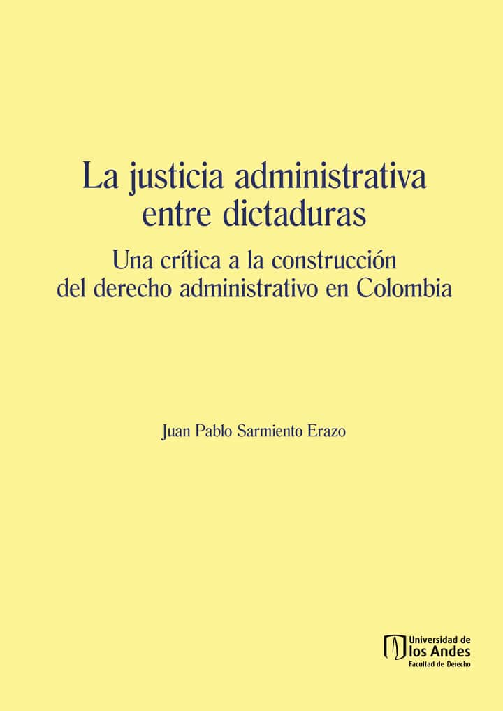 La justicia administrativa entre dictaduras. Una crítica a la construcción del derecho administrativo en Colombia