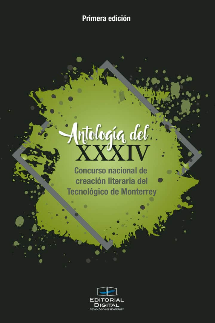 Antología del XXXIV Concurso nacional de creación literaria del Tecnológico de Monterrey