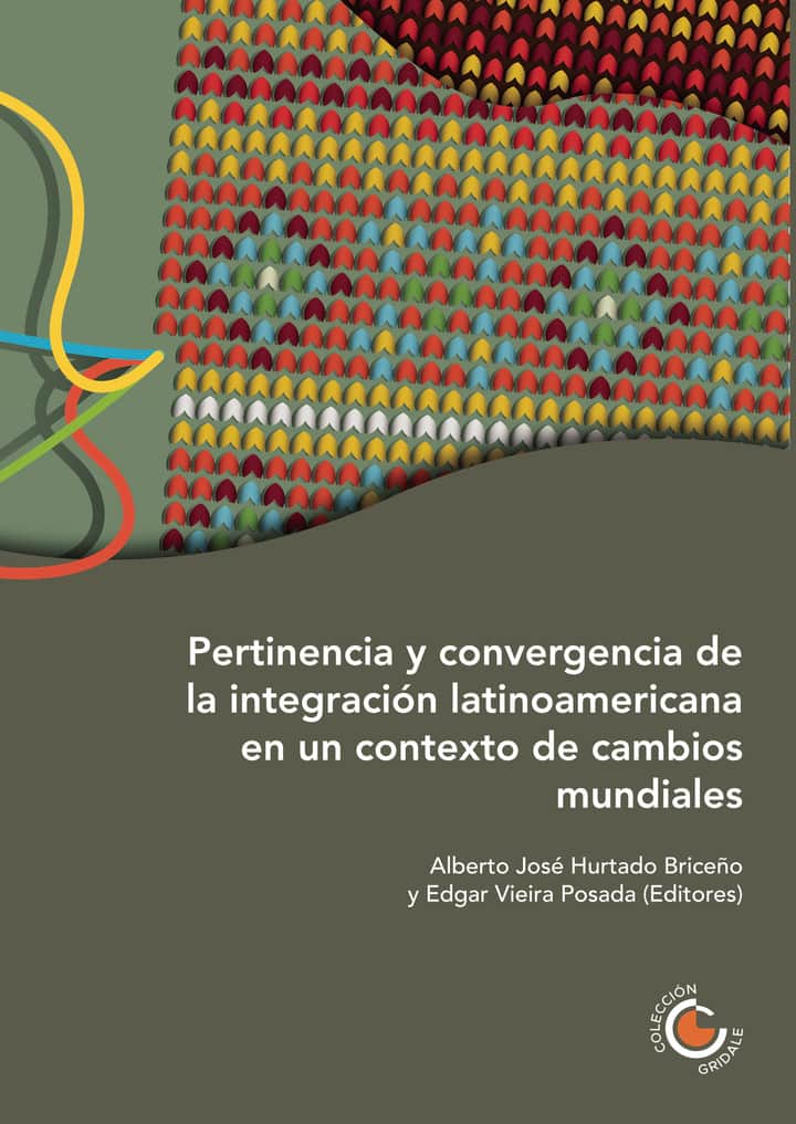 Pertinencia y Convergencia de la Integración Latinoamericana en un Contexto de Cambios Mundiales