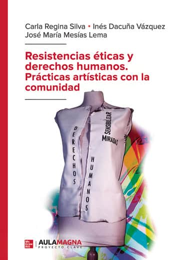 Resistencias éticas y derechos humanos. Prácticas artísticas con la comunidad