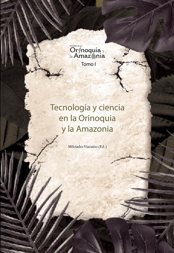 Tecnología y Ciencia en la Orinoquia  y la Amazonia. Tomo I